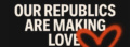 Our Republics are making Love