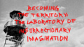 Talk: Zum Territorium werden: Das Laboratory of Insurrectionary Imagination
